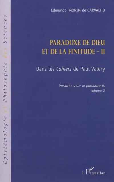 Variations sur le paradoxe. Vol. 6. Paradoxe de Dieu et de la finitude. Vol. 2. Dans les Cahiers de Paul Valéry