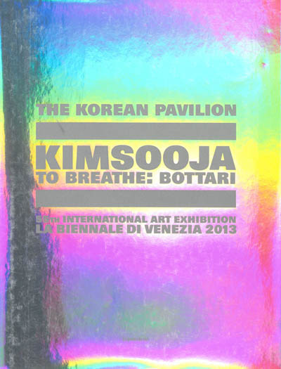 Kimsooja : to breathe, bottari : the Korean pavilion, 55th international art exhibition, la Biennale di Venezia 2013