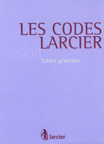 Les codes Larcier. Vol. 2008. Tables générales