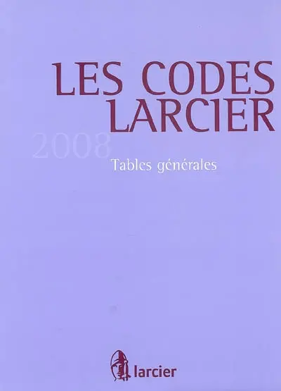 Les codes Larcier. Vol. 2008. Tables générales