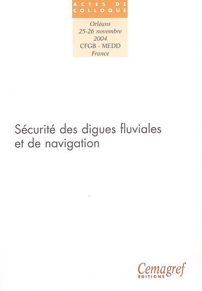 Sécurité des digues fluviales et de navigation : Orléans, 25 et 26 novembre 2004