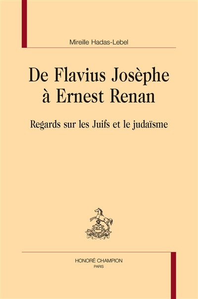 De Flavius Josèphe à Ernest Renan : regards sur les Juifs et le judaïsme