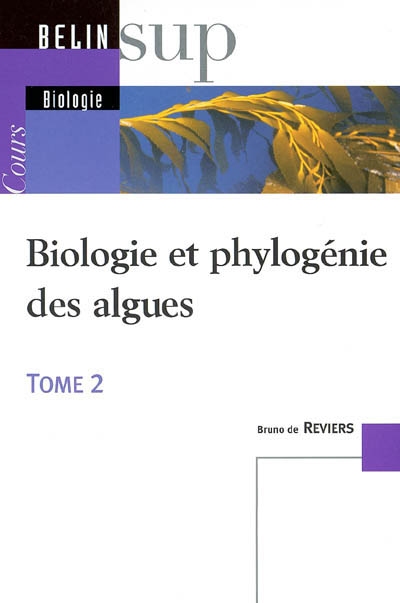 Biologie et phylogénie des algues. Vol. 2