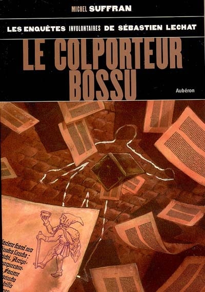 Les enquêtes involontaires de Sébastien Lechat. Vol. 4. Le colporteur bossu