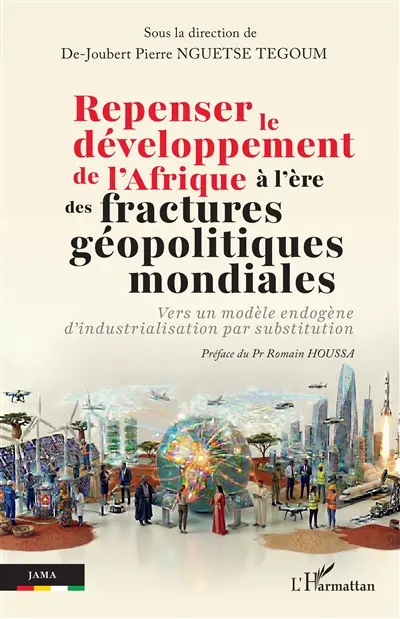 Repenser le développement de l'Afrique à l'ère des fractures géopolitiques mondiales : vers un modèle endogène d'industrialisation par substitution