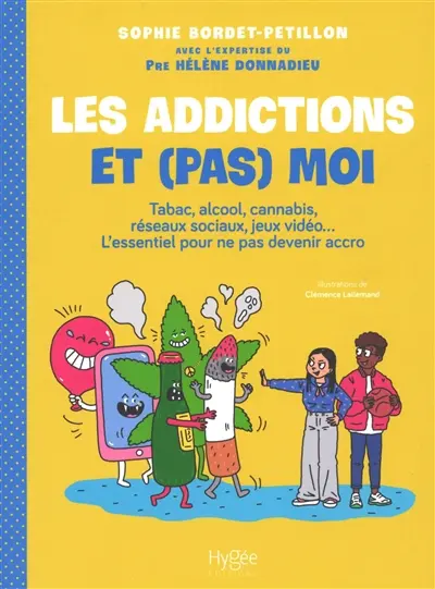 Les addictions et (pas) moi : tabac, alcool, cannabis, réseaux sociaux, jeux vidéo... : l'essentiel pour ne pas devenir accro