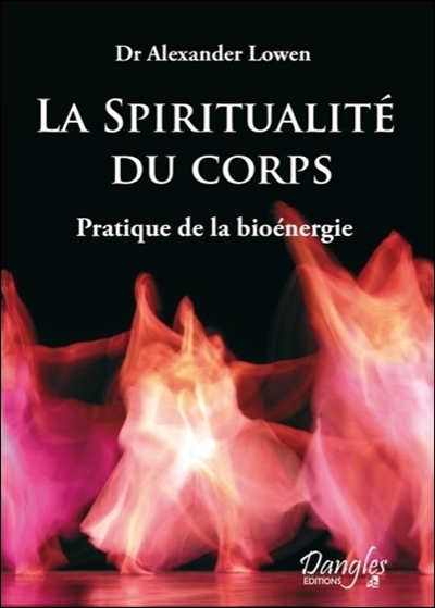 La spiritualité du corps : pratique de la bioénergie