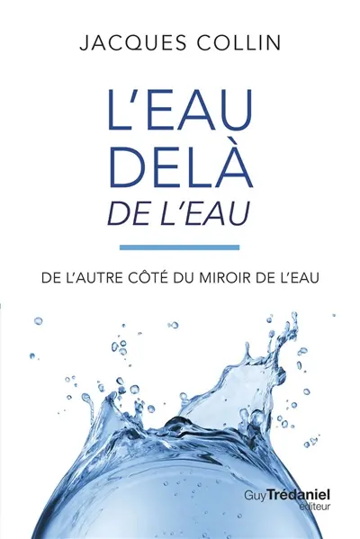 L'eau delà de l'eau : de l'autre côté du miroir de l'eau