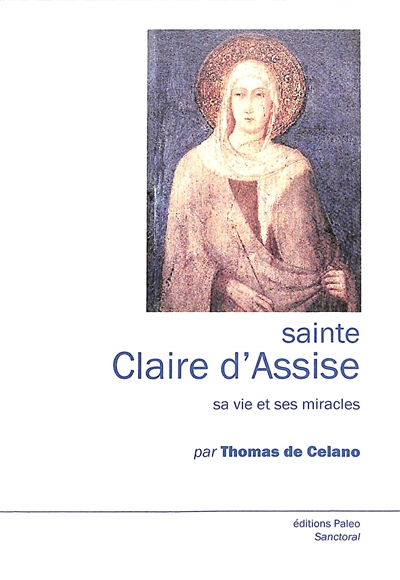 Sainte Claire d'Assise : sa vie et ses miracles