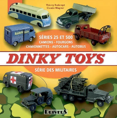 Dinky Toys : séries 25 et 500 : camions, fourgons, camionnettes, autocars, autobus, série des militaires