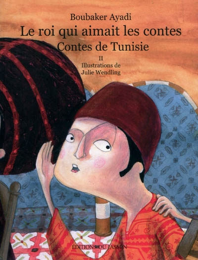 Le roi qui aimait les contes : contes de Tunisie. Vol. 2