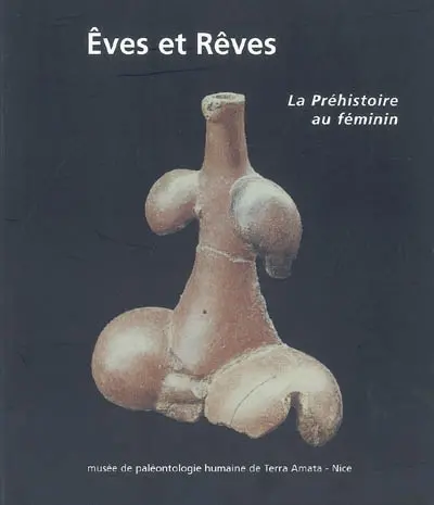Eves et rêves : la préhistoire au féminin
