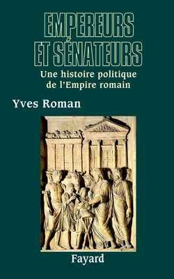 Empereurs et sénateurs : une histoire politique de l'Empire romain (Ier-IVe siècle)