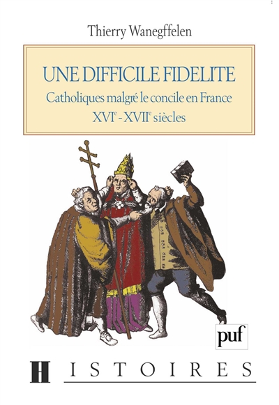 Une difficile fidélité : catholiques malgré le concile en France, XVIe-XVIIe siècles