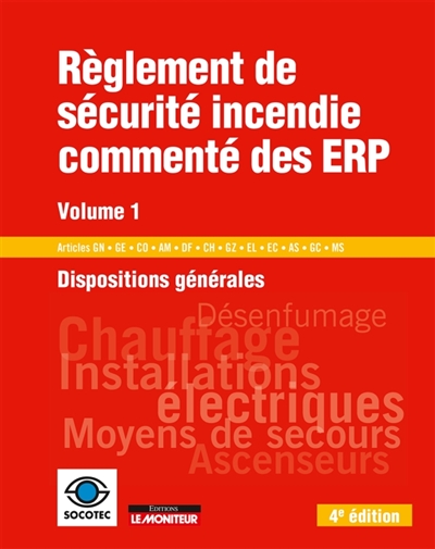 Règlement de sécurité incendie commenté des ERP. Vol. 1. Dispositions générales : articles GN, GE, CO, AM, DF, CH, GZ, EL, EC, AS, GC, MS