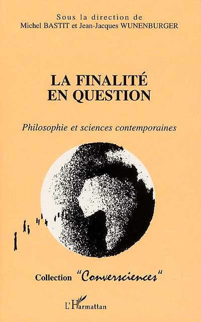 La finalité en question : philosophie et sciences contemporaines : actes du colloque de Dijon, 25-27 mars 1999