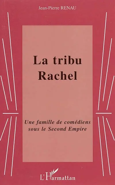 L'incroyable défi de la famille Félix : Rachel, son frère, ses quatre soeurs, stars flamboyantes du second Empire ! : un frère et quatre soeurs de la Comédie-Française !