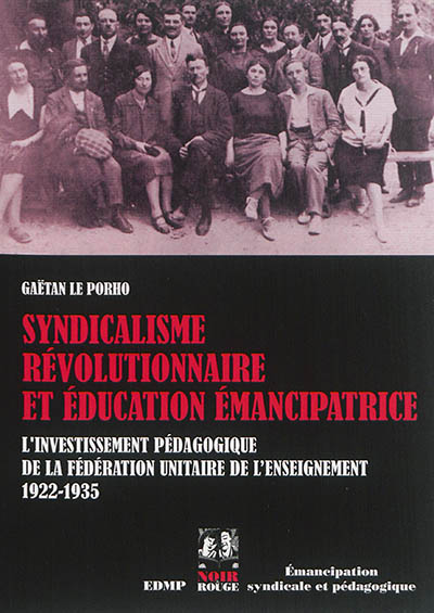 Syndicalisme révolutionnaire et éducation émancipatrice : l'investissement pédagogique de la Fédération unitaire de l'enseignement : 1922-1935
