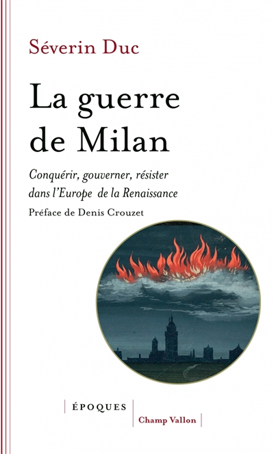 La guerre de Milan : conquérir, gouverner, résister dans l'Europe de la Renaissance : 1515-1530