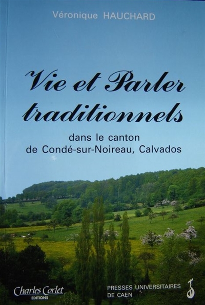 Vie et parler traditionnels dans le canton de Condé-sur-Noireau (Calvados)