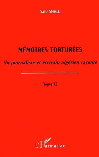 Mémoires torturées : un journaliste et écrivain algérien raconte. Vol. 2