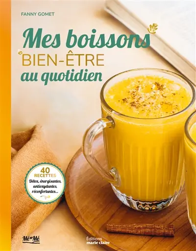 Mes boissons bien-être au quotidien : 40 recettes détox, énergisantes, antioxydantes, réconfortantes...