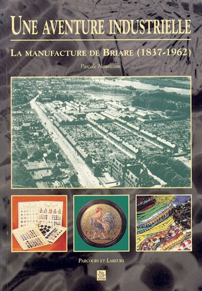 Une aventure industrielle : la manufacture de Briare (1837-1962)