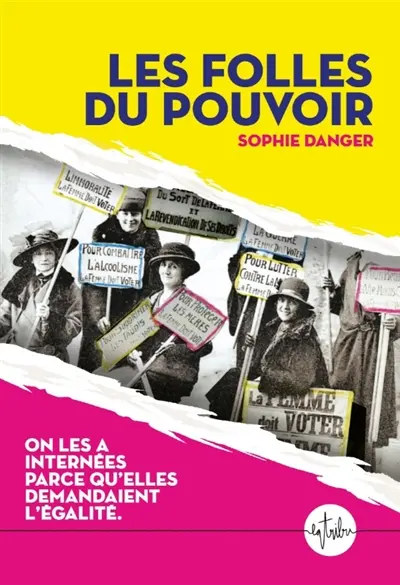 Les folles du pouvoir : on les a internées parce qu'elles demandaient l'égalité