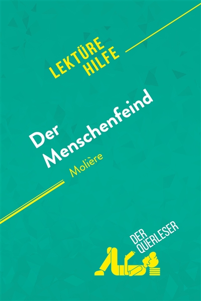 Der Menschenfeind von Molière (Lektürehilfe) : Detaillierte Zusammenfassung, Personenanalyse und Interpretation
