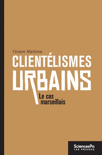 Clientélismes urbains : gouvernement et hégémonie politique à Marseille