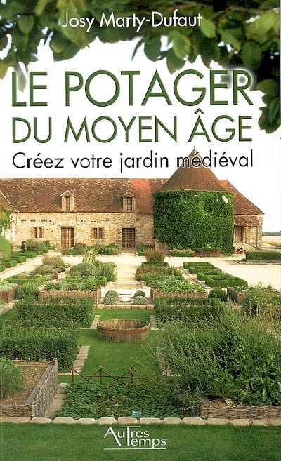 Le potager du Moyen Age : créez votre jardin médiéval