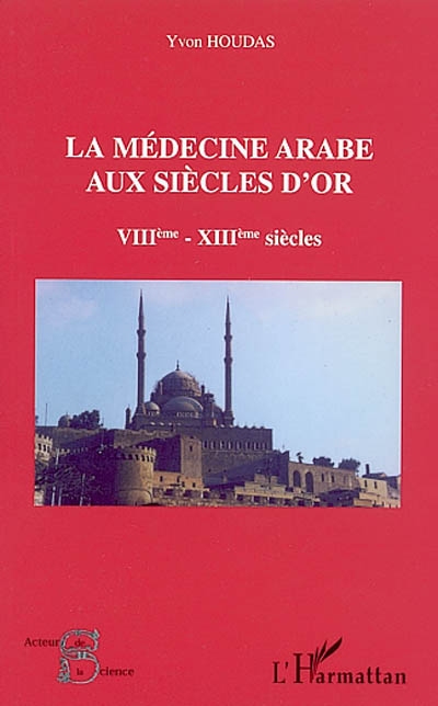 La médecine arabe aux siècles d'or : VIIIème - XIIIème siècles