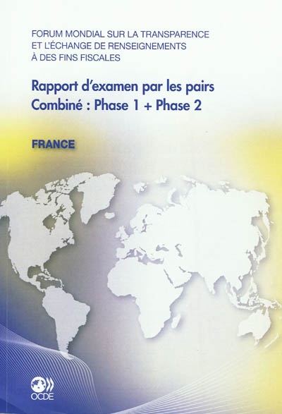 Forum mondial sur la transparence et l'échange de renseignements à des fins fiscales : rapports d'examen par les pairs : France 2011 : combiné : phase 1 + phase 2