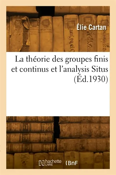 La théorie des groupes finis et continus et l'analysis Situs