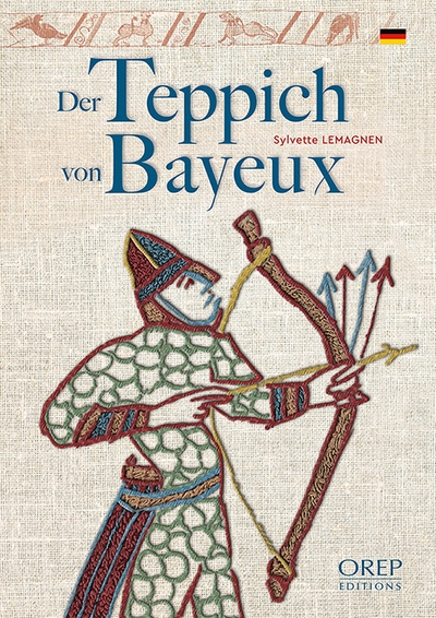 Der Teppich von Bayeux : Geschichte des berühmtesten mittelalterlichen Stickkunstwerks