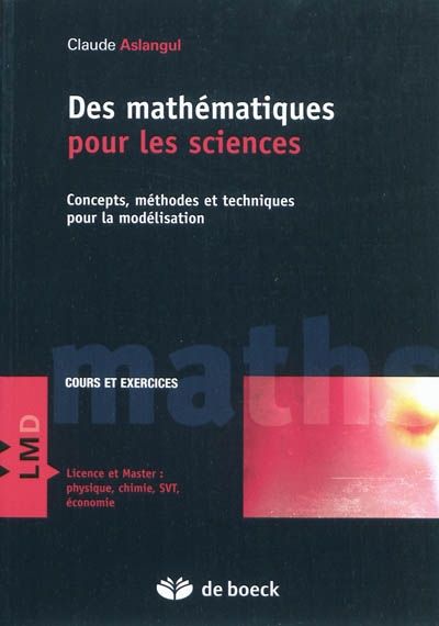 Des mathématiques pour les sciences. Concepts, méthodes et techniques pour la modélisation : cours et exercices