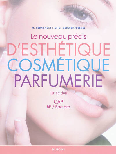 Le nouveau précis d'esthétique cosmétique parfumerie : préparation aux examens d'Etat CAP, BP-bac pro
