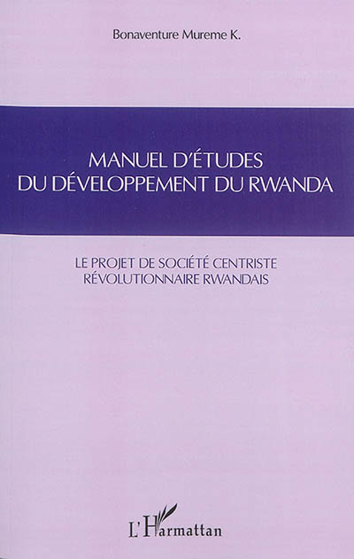 Manuel d'études du développement du Rwanda : le projet de société centriste révolutionnaire rwandais