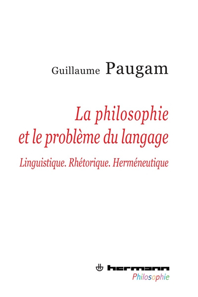 La philosophie et le problème du langage : linguistique, rhétorique, herméneutique