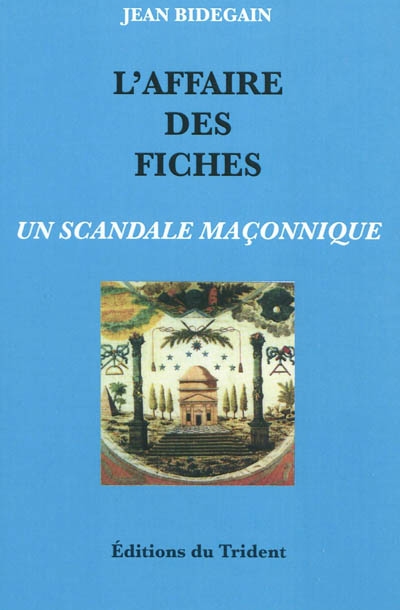 L'affaire des fiches : un scandale maçonnique : le Grand Orient de France, ses doctrines et ses actes