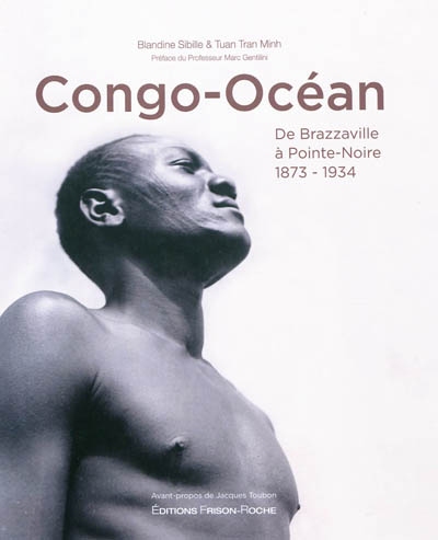 Congo-Océan : de Brazzaville à Pointe-Noire, 1873-1934