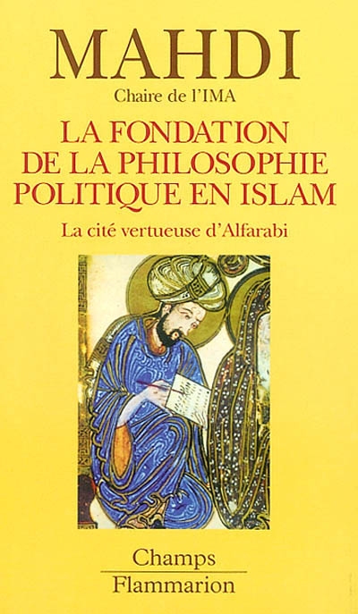 La fondation de la philosophie politique en Islam : la cité vertueuse d'Alfarabi