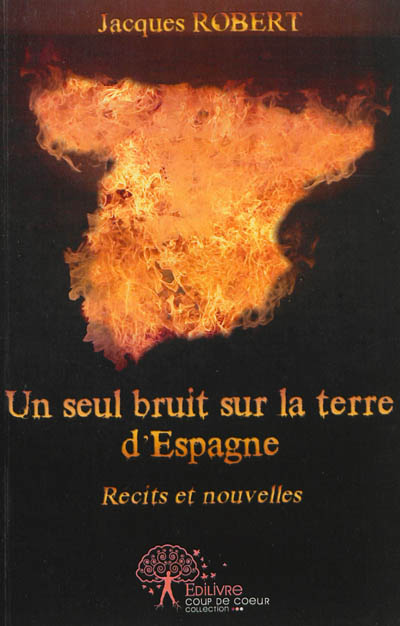 Un seul bruit sur la terre d'Espagne : récits et nouvelles