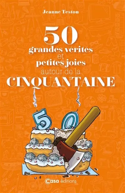 50 grandes vérités et petites joies autour de la cinquantaine
