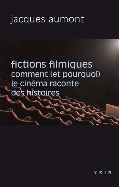 Fictions filmiques : comment (et pourquoi) le cinéma raconte des histoires