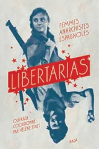 Libertarias : femmes anarchistes espagnoles