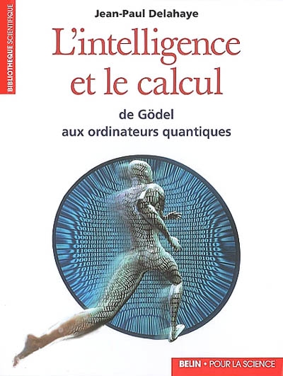 L'intelligence et le calcul : de Gödel aux ordinateurs quantiques