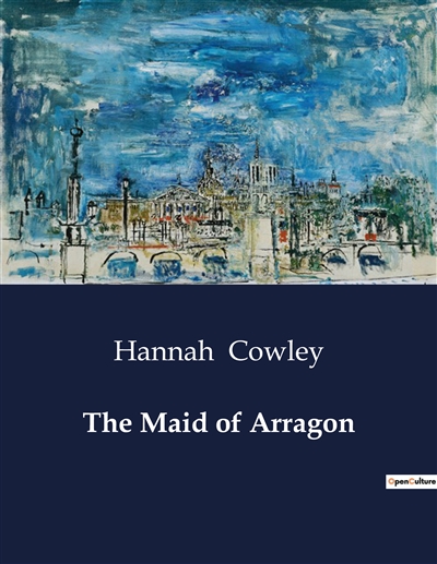 The Maid of Arragon : A...