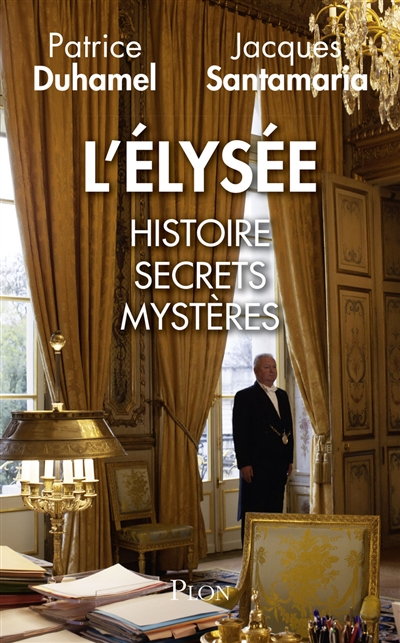 L'Elysée : histoire, secrets, mystères