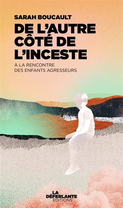 De l'autre côté de l'inceste : à la rencontre des enfants agresseurs De l'autre côté de l'inceste : à la rencontre des enfants agresseurs